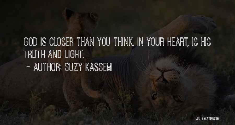 Suzy Kassem Quotes: God Is Closer Than You Think. In Your Heart, Is His Truth And Light.