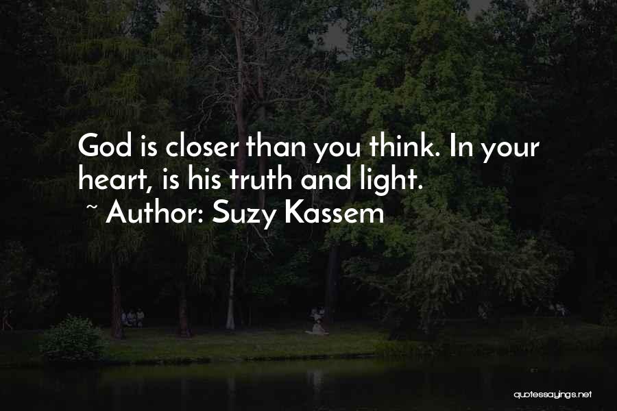 Suzy Kassem Quotes: God Is Closer Than You Think. In Your Heart, Is His Truth And Light.
