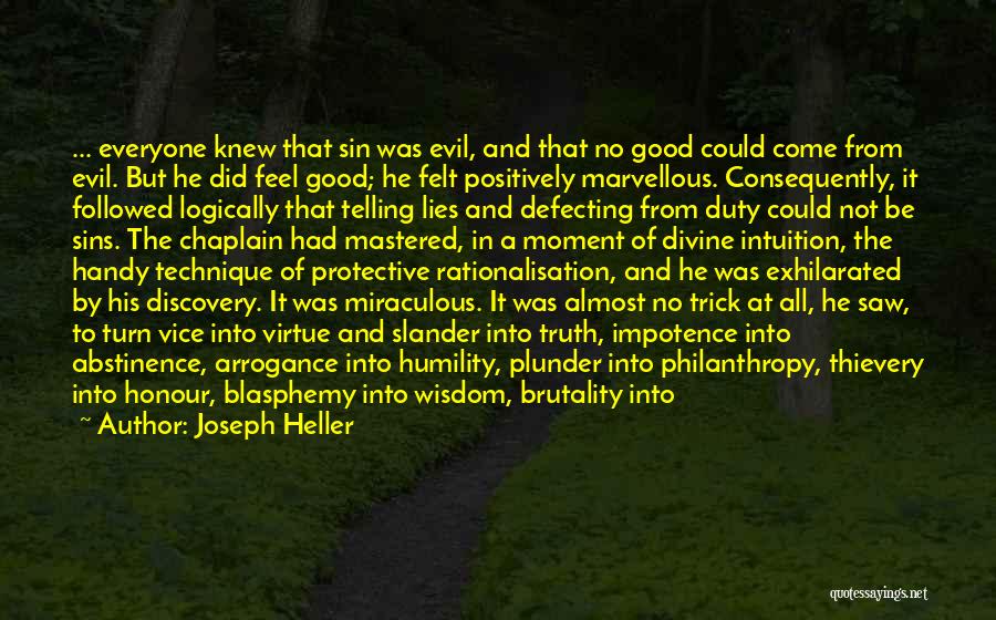 Joseph Heller Quotes: ... Everyone Knew That Sin Was Evil, And That No Good Could Come From Evil. But He Did Feel Good;