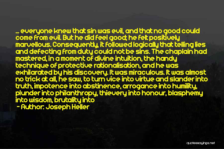 Joseph Heller Quotes: ... Everyone Knew That Sin Was Evil, And That No Good Could Come From Evil. But He Did Feel Good;