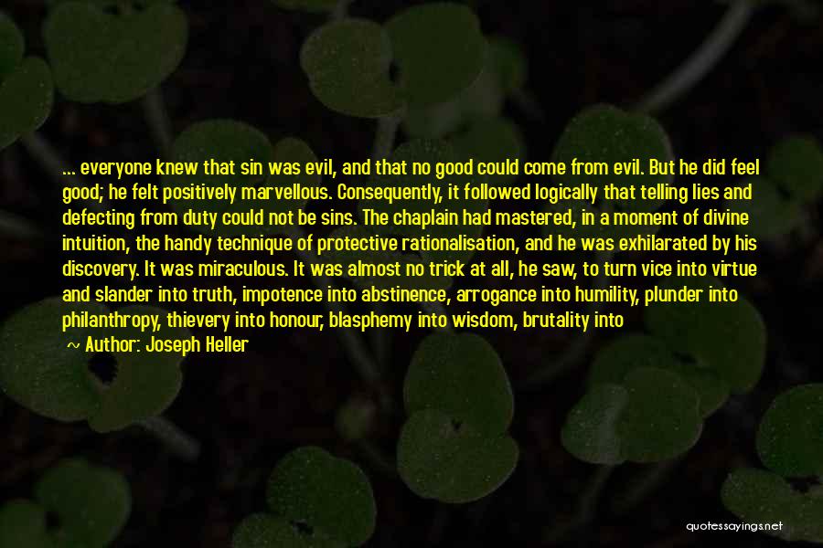 Joseph Heller Quotes: ... Everyone Knew That Sin Was Evil, And That No Good Could Come From Evil. But He Did Feel Good;