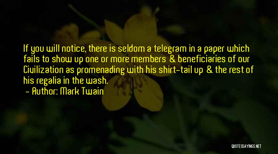 Mark Twain Quotes: If You Will Notice, There Is Seldom A Telegram In A Paper Which Fails To Show Up One Or More