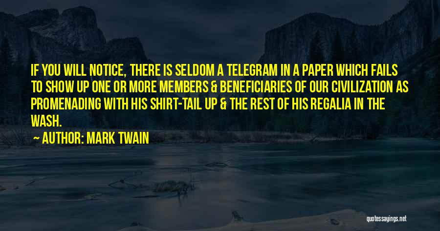 Mark Twain Quotes: If You Will Notice, There Is Seldom A Telegram In A Paper Which Fails To Show Up One Or More
