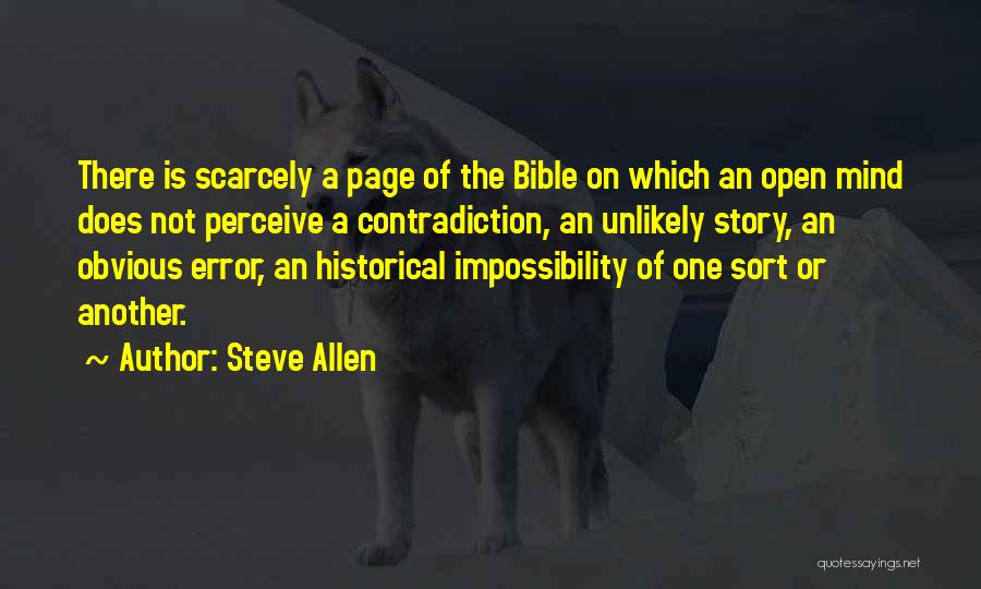 Steve Allen Quotes: There Is Scarcely A Page Of The Bible On Which An Open Mind Does Not Perceive A Contradiction, An Unlikely
