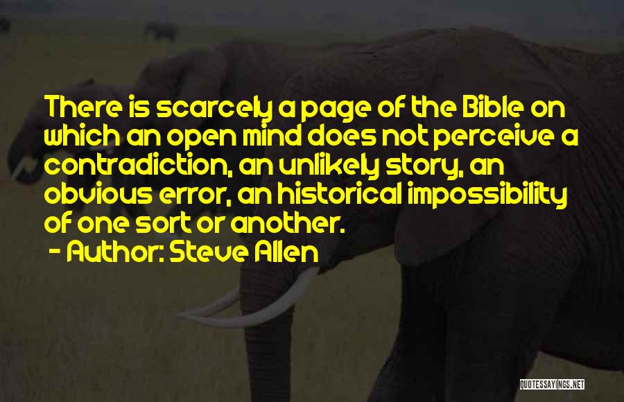 Steve Allen Quotes: There Is Scarcely A Page Of The Bible On Which An Open Mind Does Not Perceive A Contradiction, An Unlikely