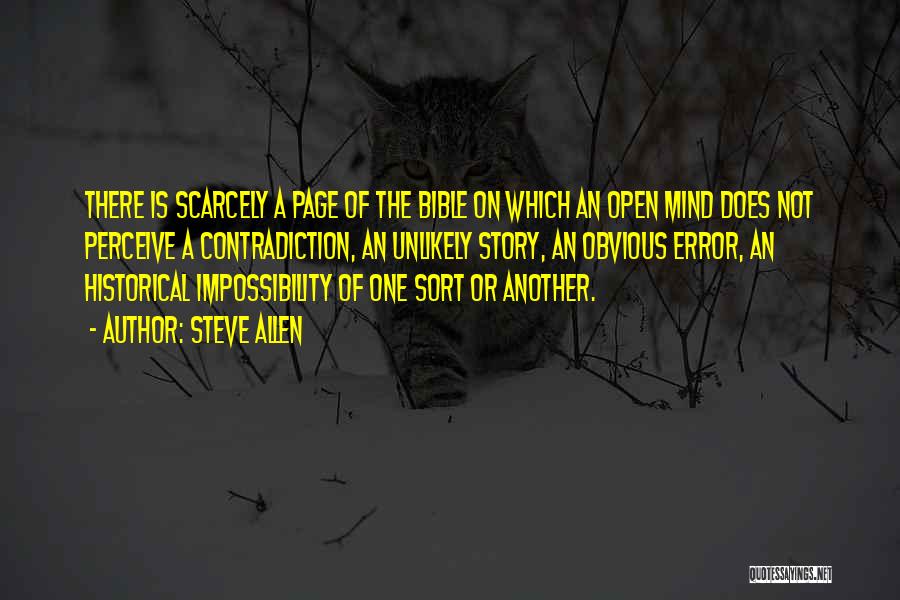 Steve Allen Quotes: There Is Scarcely A Page Of The Bible On Which An Open Mind Does Not Perceive A Contradiction, An Unlikely