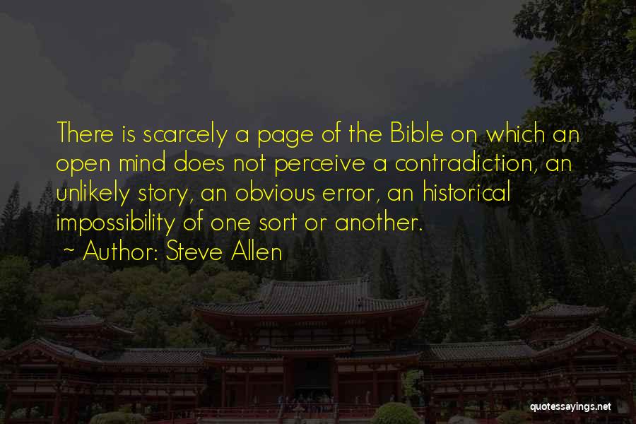 Steve Allen Quotes: There Is Scarcely A Page Of The Bible On Which An Open Mind Does Not Perceive A Contradiction, An Unlikely