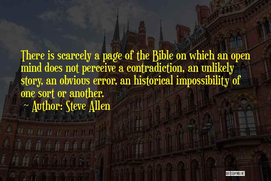 Steve Allen Quotes: There Is Scarcely A Page Of The Bible On Which An Open Mind Does Not Perceive A Contradiction, An Unlikely