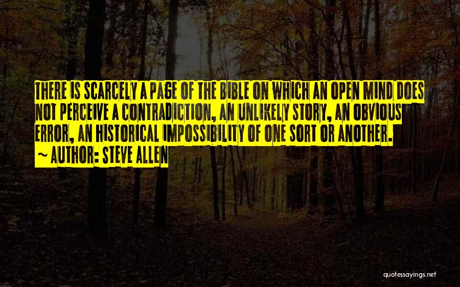 Steve Allen Quotes: There Is Scarcely A Page Of The Bible On Which An Open Mind Does Not Perceive A Contradiction, An Unlikely