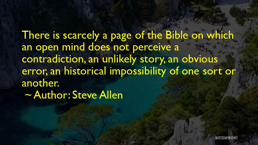 Steve Allen Quotes: There Is Scarcely A Page Of The Bible On Which An Open Mind Does Not Perceive A Contradiction, An Unlikely