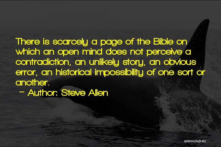 Steve Allen Quotes: There Is Scarcely A Page Of The Bible On Which An Open Mind Does Not Perceive A Contradiction, An Unlikely