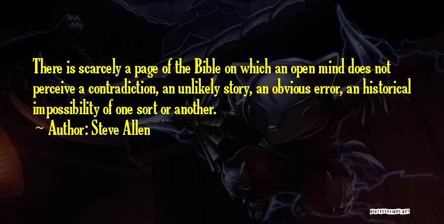 Steve Allen Quotes: There Is Scarcely A Page Of The Bible On Which An Open Mind Does Not Perceive A Contradiction, An Unlikely