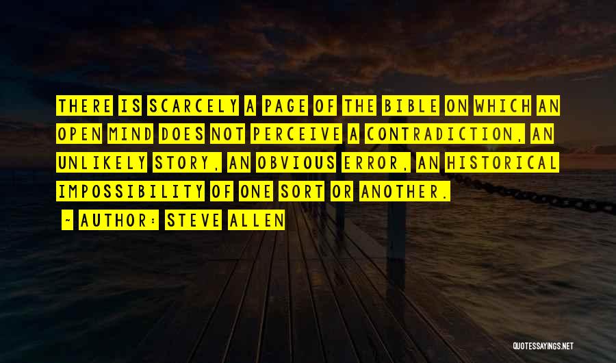 Steve Allen Quotes: There Is Scarcely A Page Of The Bible On Which An Open Mind Does Not Perceive A Contradiction, An Unlikely