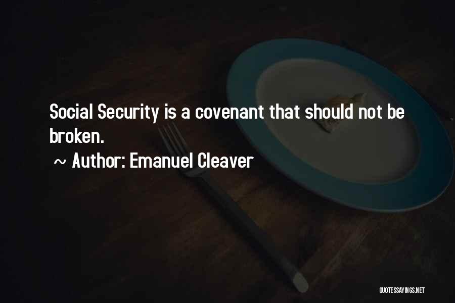 Emanuel Cleaver Quotes: Social Security Is A Covenant That Should Not Be Broken.