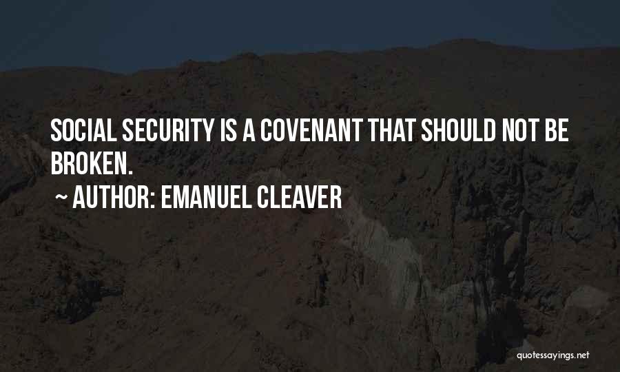 Emanuel Cleaver Quotes: Social Security Is A Covenant That Should Not Be Broken.