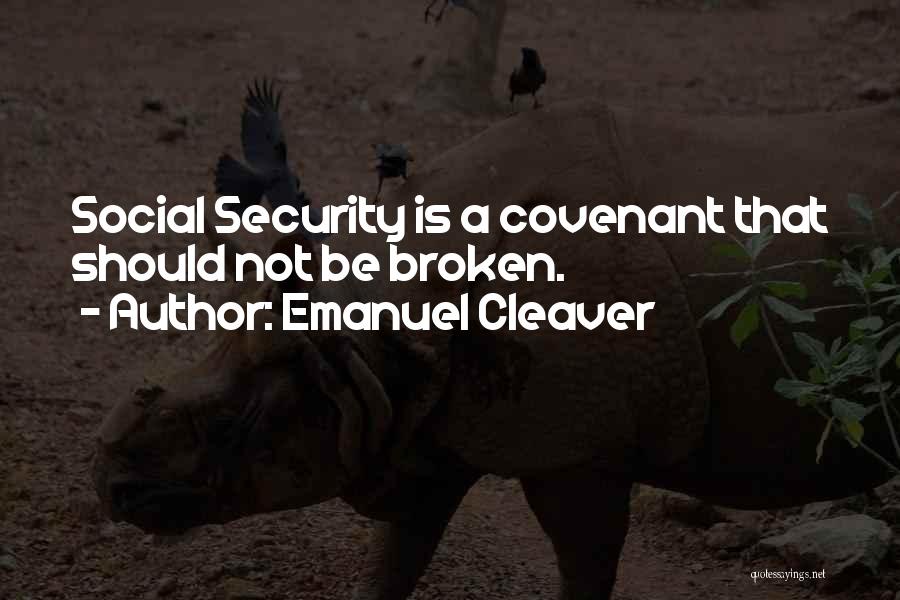 Emanuel Cleaver Quotes: Social Security Is A Covenant That Should Not Be Broken.