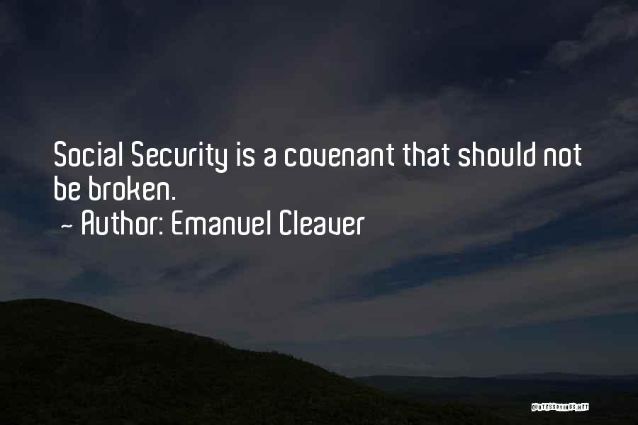 Emanuel Cleaver Quotes: Social Security Is A Covenant That Should Not Be Broken.