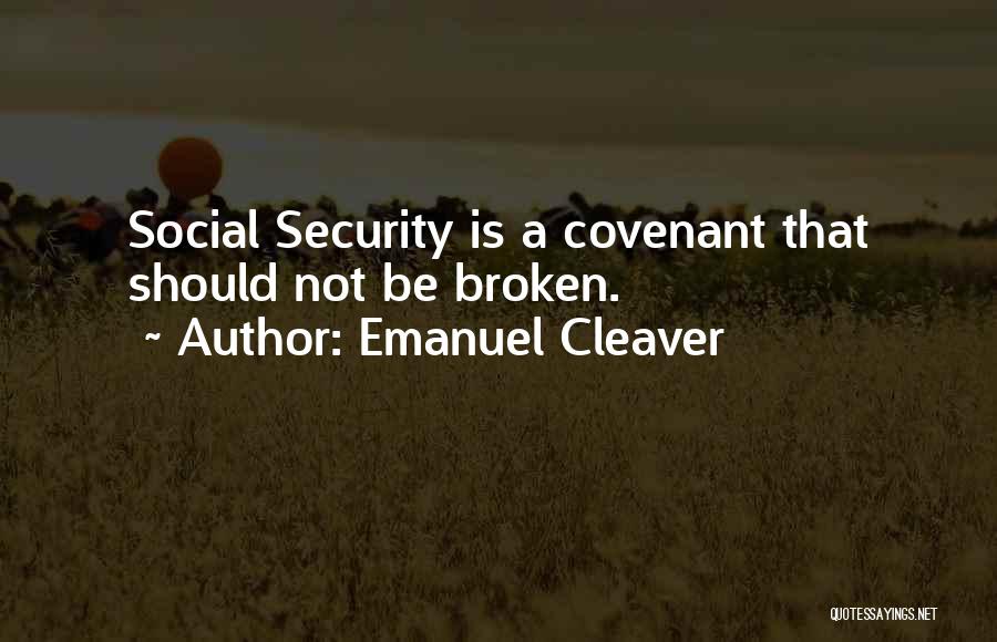 Emanuel Cleaver Quotes: Social Security Is A Covenant That Should Not Be Broken.