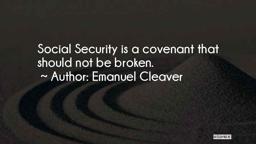 Emanuel Cleaver Quotes: Social Security Is A Covenant That Should Not Be Broken.