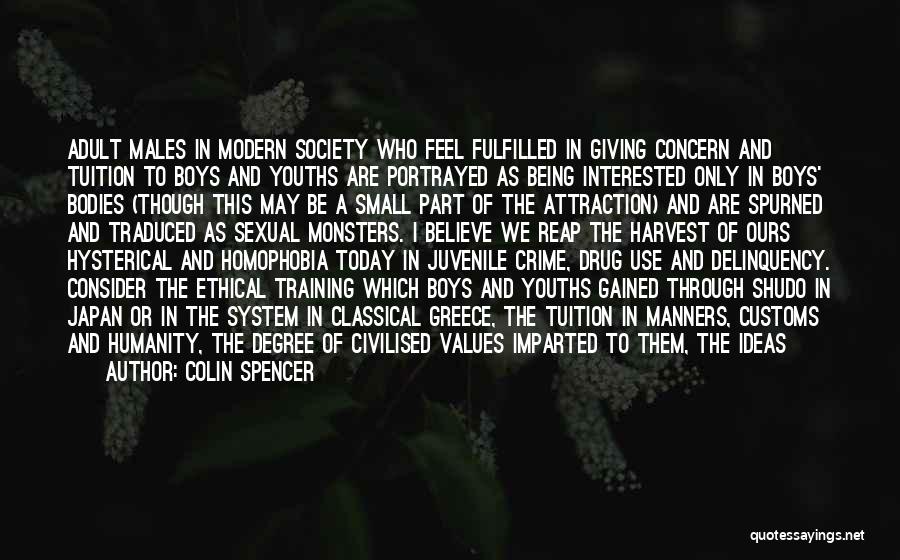 Colin Spencer Quotes: Adult Males In Modern Society Who Feel Fulfilled In Giving Concern And Tuition To Boys And Youths Are Portrayed As