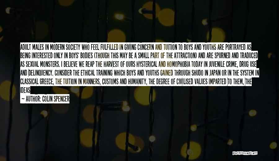 Colin Spencer Quotes: Adult Males In Modern Society Who Feel Fulfilled In Giving Concern And Tuition To Boys And Youths Are Portrayed As