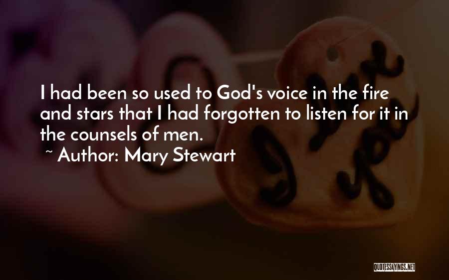 Mary Stewart Quotes: I Had Been So Used To God's Voice In The Fire And Stars That I Had Forgotten To Listen For