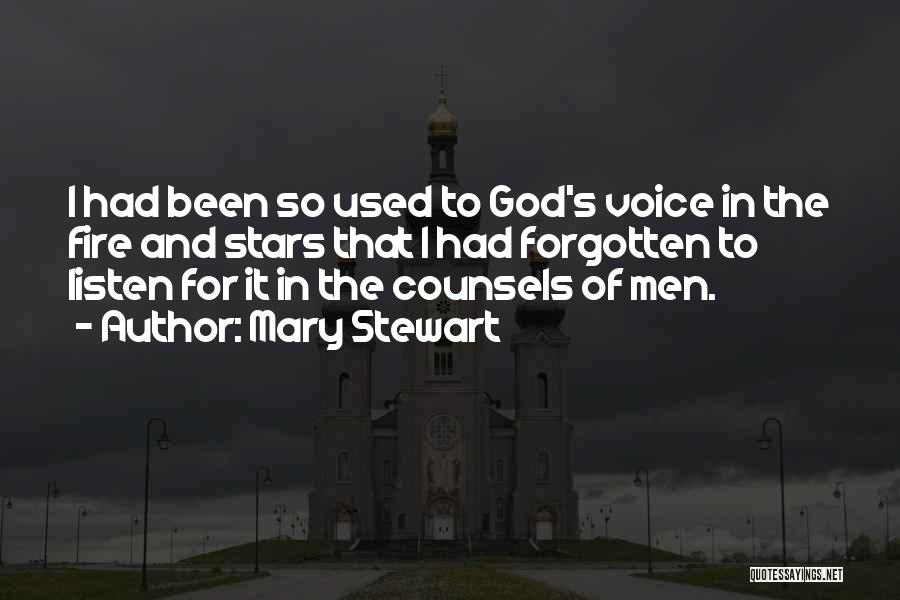 Mary Stewart Quotes: I Had Been So Used To God's Voice In The Fire And Stars That I Had Forgotten To Listen For
