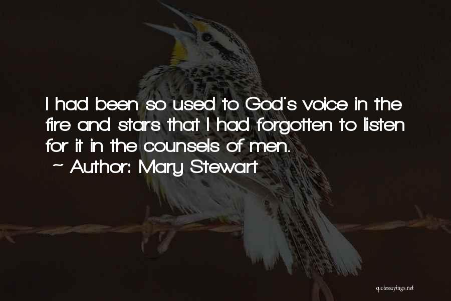 Mary Stewart Quotes: I Had Been So Used To God's Voice In The Fire And Stars That I Had Forgotten To Listen For