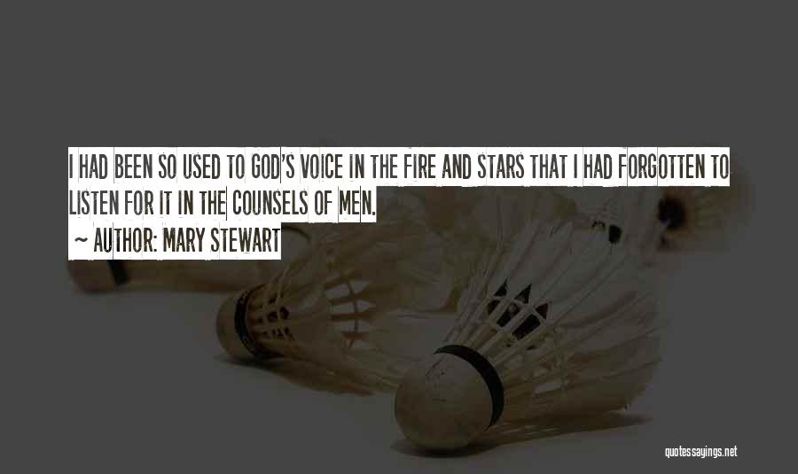 Mary Stewart Quotes: I Had Been So Used To God's Voice In The Fire And Stars That I Had Forgotten To Listen For