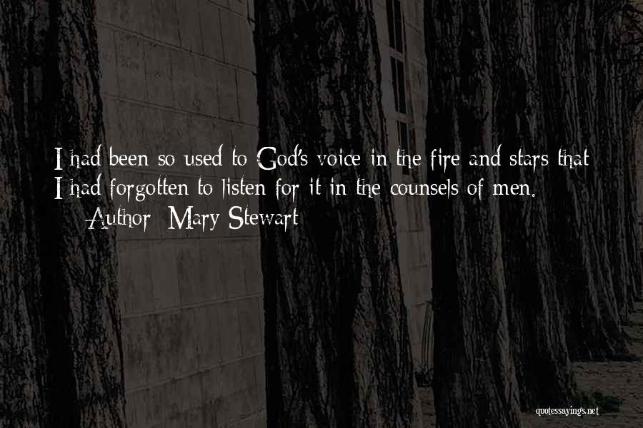 Mary Stewart Quotes: I Had Been So Used To God's Voice In The Fire And Stars That I Had Forgotten To Listen For