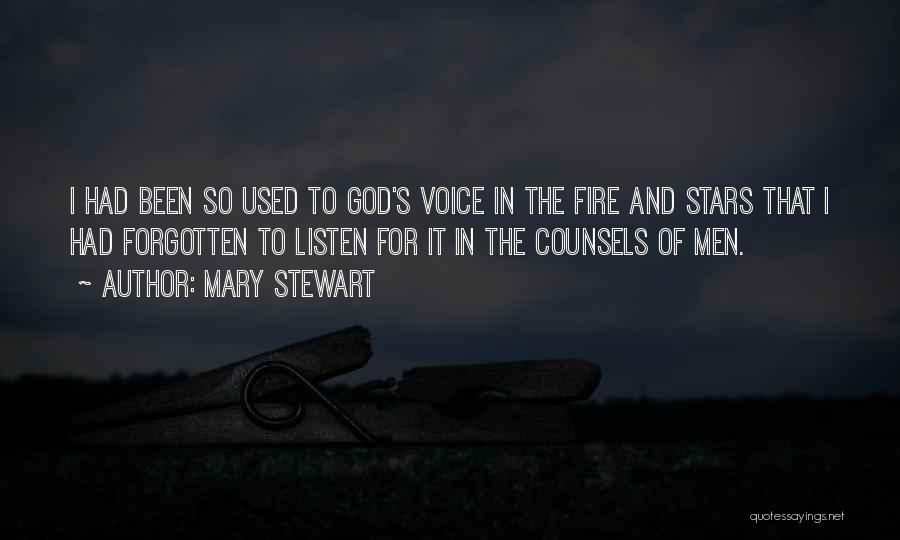 Mary Stewart Quotes: I Had Been So Used To God's Voice In The Fire And Stars That I Had Forgotten To Listen For