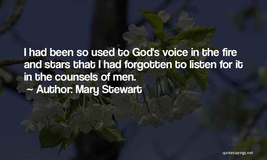 Mary Stewart Quotes: I Had Been So Used To God's Voice In The Fire And Stars That I Had Forgotten To Listen For