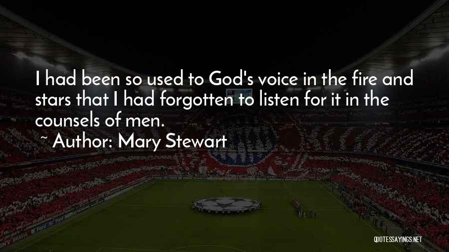 Mary Stewart Quotes: I Had Been So Used To God's Voice In The Fire And Stars That I Had Forgotten To Listen For
