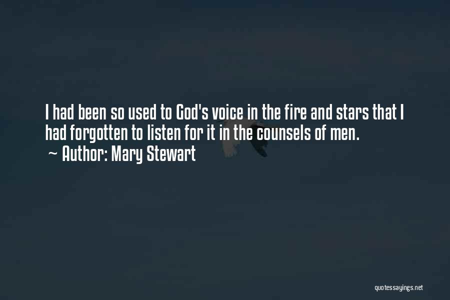 Mary Stewart Quotes: I Had Been So Used To God's Voice In The Fire And Stars That I Had Forgotten To Listen For