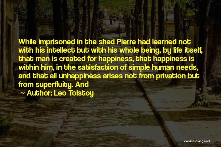 Leo Tolstoy Quotes: While Imprisoned In The Shed Pierre Had Learned Not With His Intellect But With His Whole Being, By Life Itself,