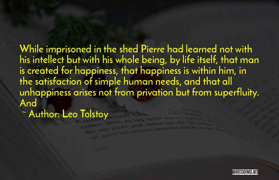 Leo Tolstoy Quotes: While Imprisoned In The Shed Pierre Had Learned Not With His Intellect But With His Whole Being, By Life Itself,