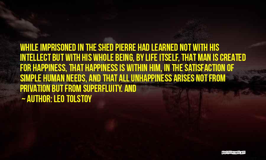 Leo Tolstoy Quotes: While Imprisoned In The Shed Pierre Had Learned Not With His Intellect But With His Whole Being, By Life Itself,