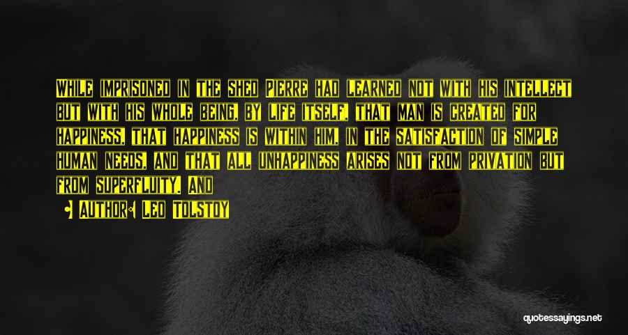 Leo Tolstoy Quotes: While Imprisoned In The Shed Pierre Had Learned Not With His Intellect But With His Whole Being, By Life Itself,