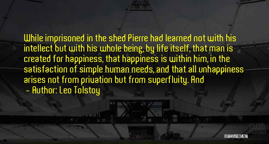 Leo Tolstoy Quotes: While Imprisoned In The Shed Pierre Had Learned Not With His Intellect But With His Whole Being, By Life Itself,