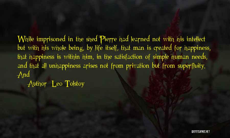 Leo Tolstoy Quotes: While Imprisoned In The Shed Pierre Had Learned Not With His Intellect But With His Whole Being, By Life Itself,