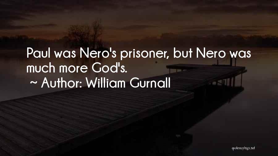 William Gurnall Quotes: Paul Was Nero's Prisoner, But Nero Was Much More God's.