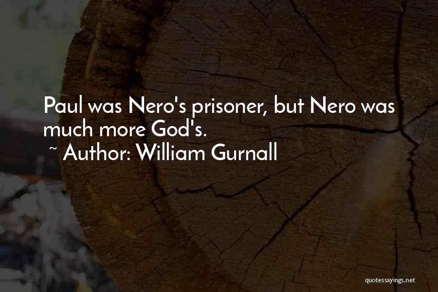 William Gurnall Quotes: Paul Was Nero's Prisoner, But Nero Was Much More God's.