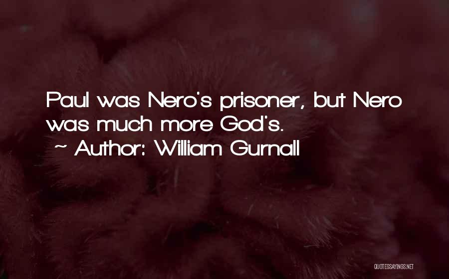 William Gurnall Quotes: Paul Was Nero's Prisoner, But Nero Was Much More God's.