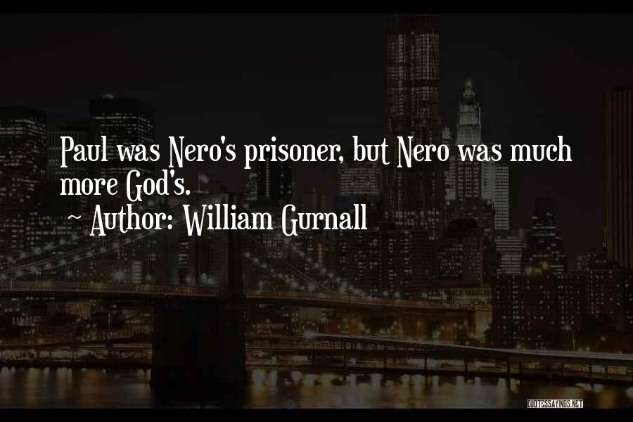 William Gurnall Quotes: Paul Was Nero's Prisoner, But Nero Was Much More God's.