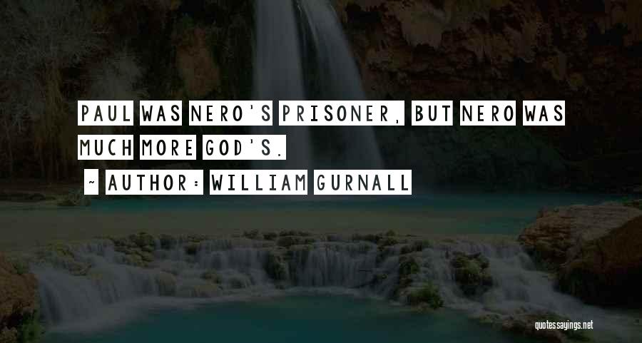 William Gurnall Quotes: Paul Was Nero's Prisoner, But Nero Was Much More God's.