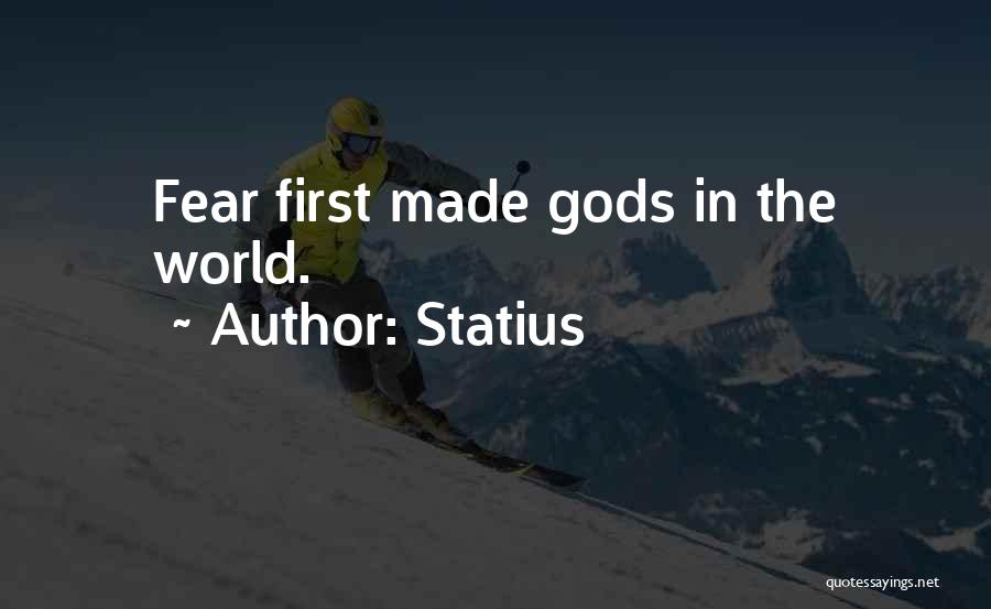 Statius Quotes: Fear First Made Gods In The World.