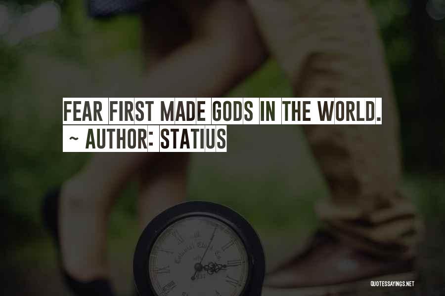 Statius Quotes: Fear First Made Gods In The World.