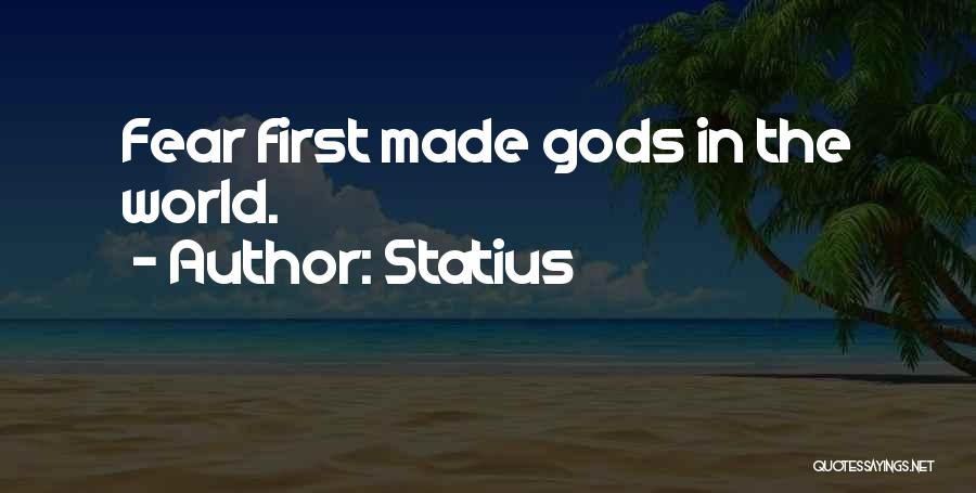 Statius Quotes: Fear First Made Gods In The World.