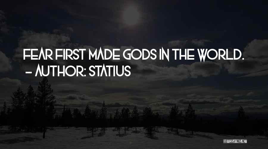 Statius Quotes: Fear First Made Gods In The World.