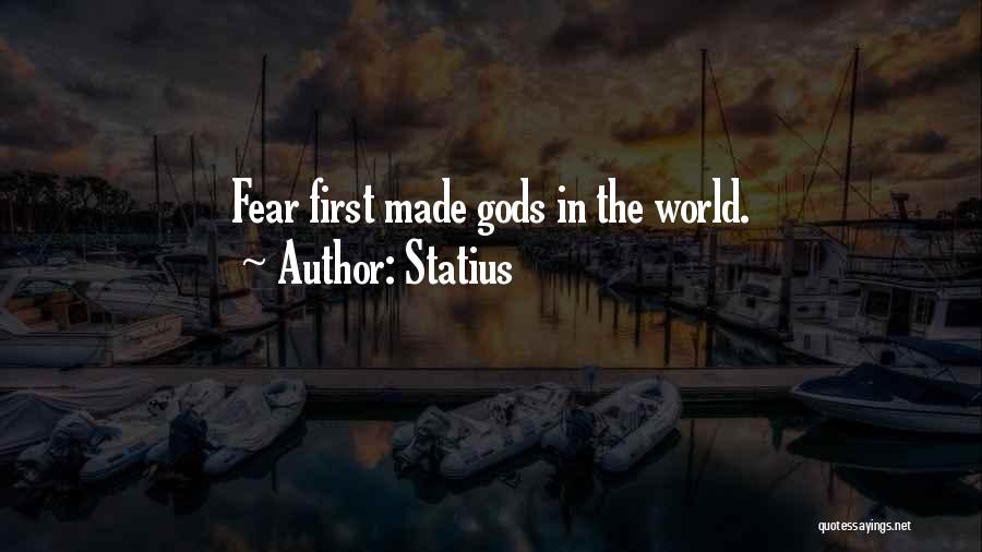 Statius Quotes: Fear First Made Gods In The World.